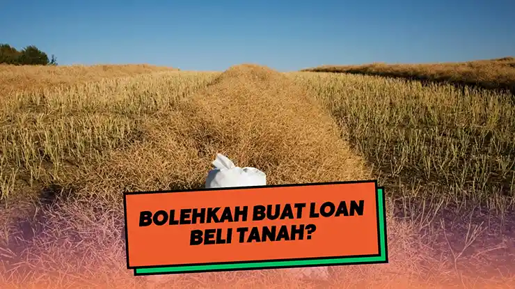 Bolehkah Buat Loan Beli Tanah