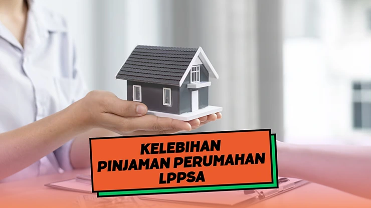 Kelebihan Pinjaman Perumahan LPPSA