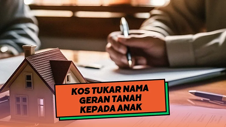 Kos Tukar Nama Geran Tanah kepada Anak