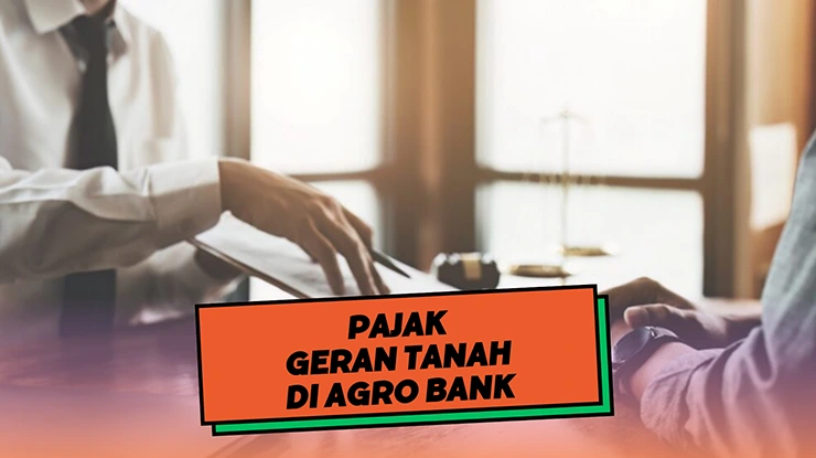 Pajak Geran Tanah di Agro Bank