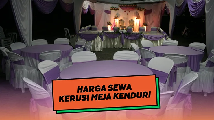 Harga Sewa Kerusi Meja Kenduri