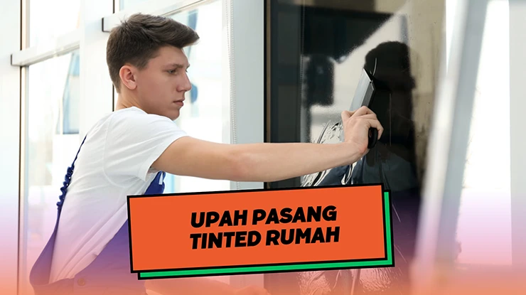 Harga Upah Pasang Tinted Rumah