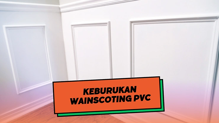 Keburukan Wainscoting PVC