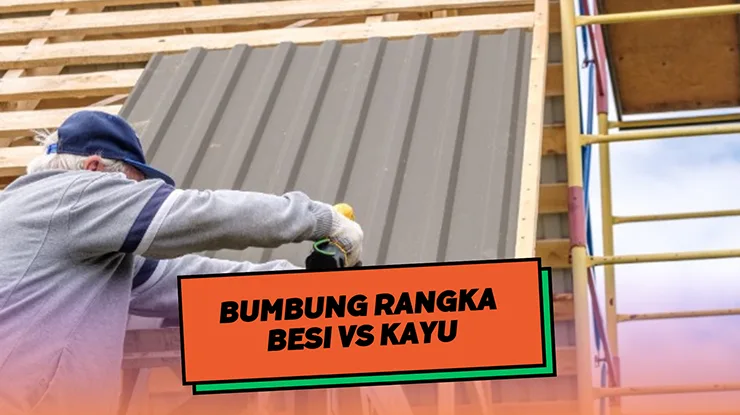 Bumbung Rangka Besi vs Kayu