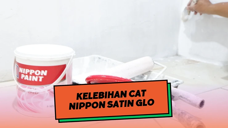 Kelebihan Cat Nippon Satin Glo