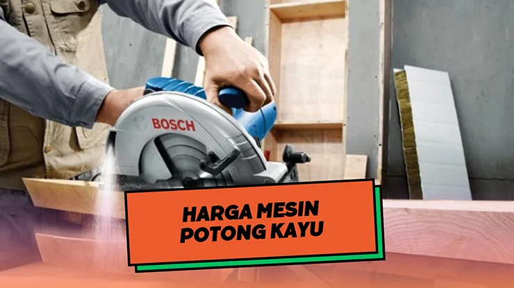 Harga Mesin Potong Kayu